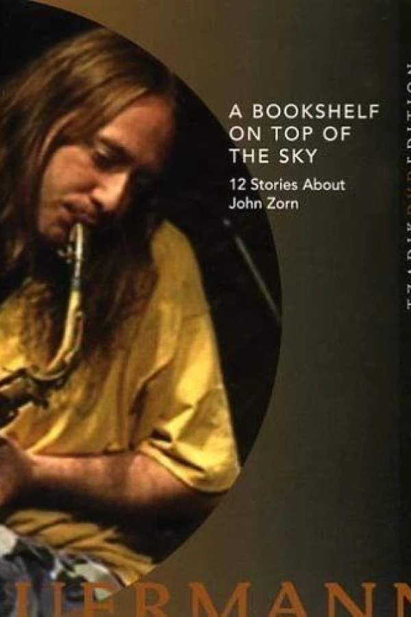 A Bookshelf on Top of the Sky: 12 Stories About John Zorn Juliste