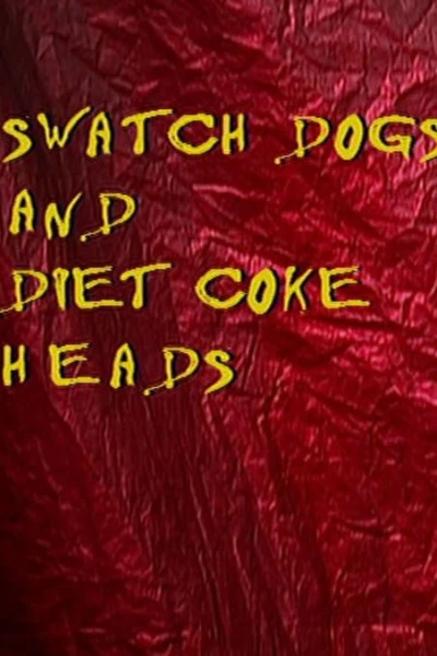 Swatch Dogs and Diet Coke Heads