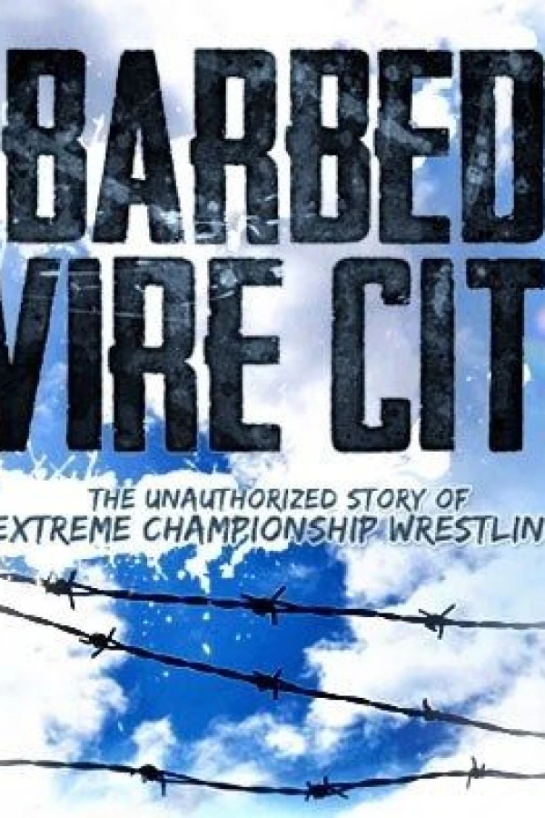 Barbed Wire City: The Unauthorized Story of Extreme Championship Wrestling Juliste